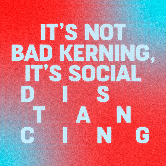 Typographic poster with the text It's not bad kerning, it's social distancing